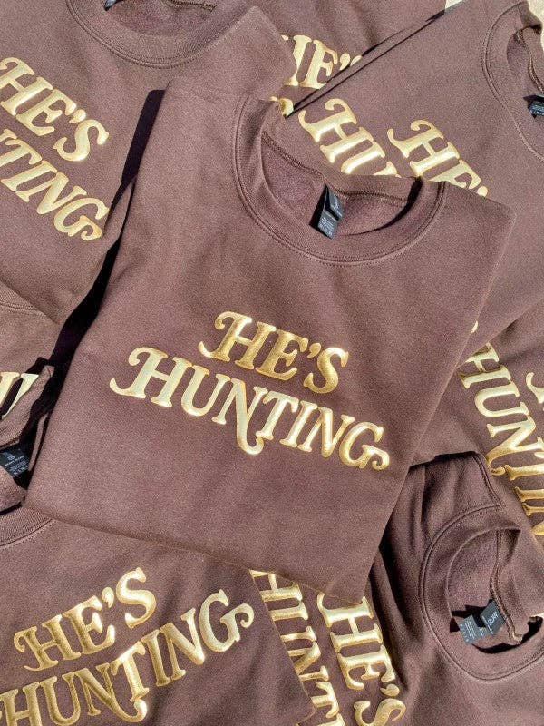 He's Hunting Sweatshirt