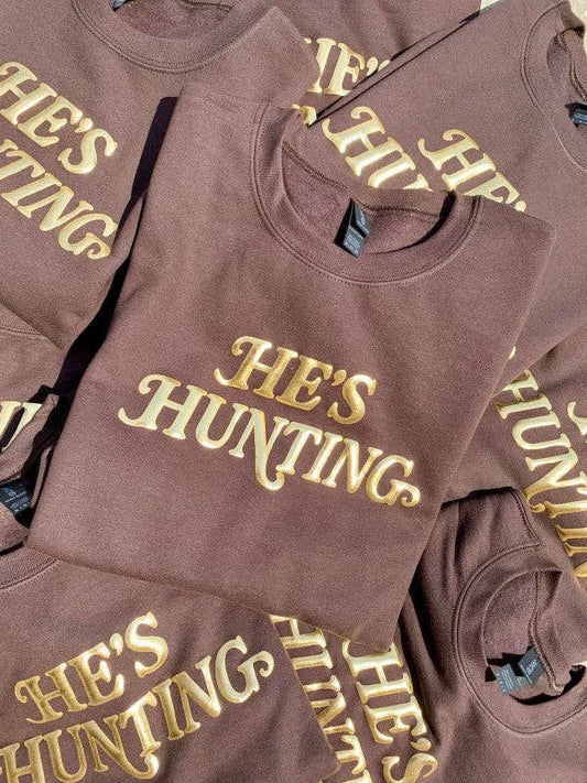 He's Hunting Sweatshirt